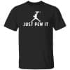 Just Pew It T-Shirt