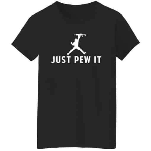Just Pew It Women T-Shirt