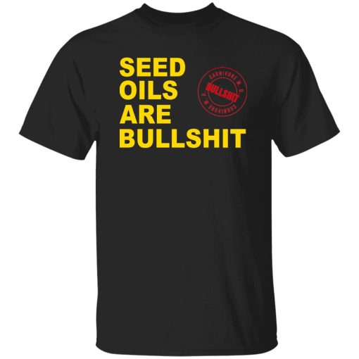 Seed Oils Are Bullshit T-Shirt