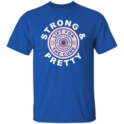 Strong And Pretty Lift For The Cure T-Shirt Royal