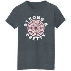 Strong And Pretty Lift For The Cure Women T-Shirt Dark Heather