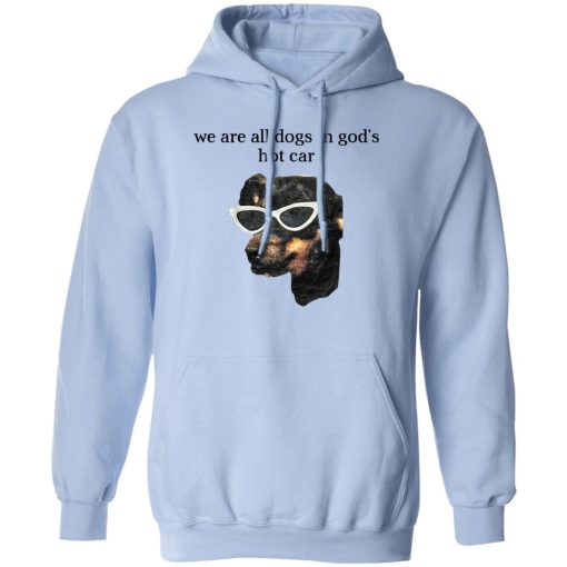 We Are All Dogs In God'S Hot Car Hoodie