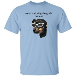 We Are All Dogs In God'S Hot Car T-Shirt