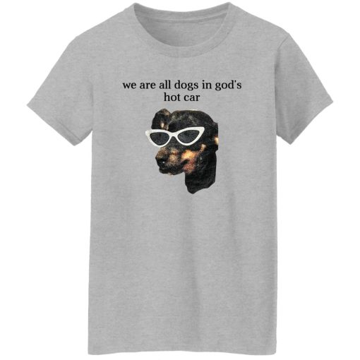 We Are All Dogs In God'S Hot Car Women T-Shirt Sport Grey