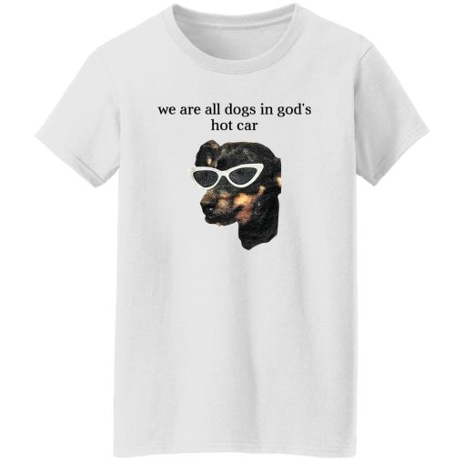 We Are All Dogs In God'S Hot Car Women T-Shirt White