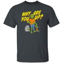 Why Are You Up Halloween T-Shirt Dark Heather
