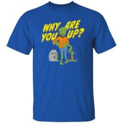 Why Are You Up Halloween T-Shirt Royal