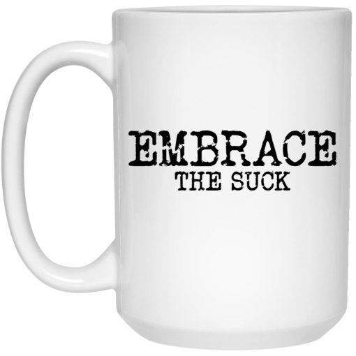 Embrace the Suck Mug 1