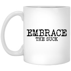 Embrace the Suck Mug