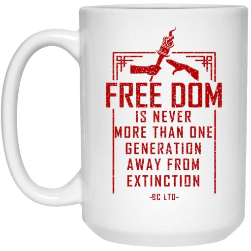 Freedom Is Never More Than One Generation Away From Extinction Mug 1