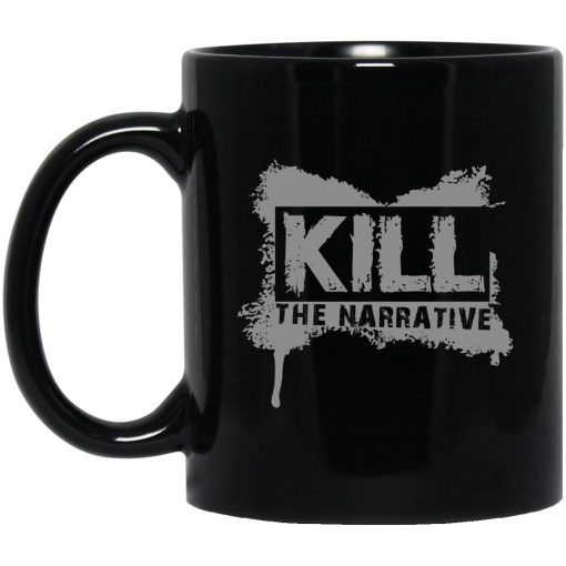 Kill The Narrative Mug