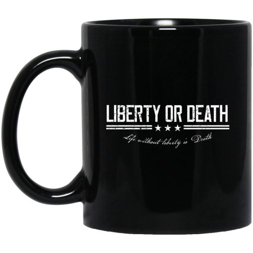 Liberty or Death Life without Liberty is Death Mug