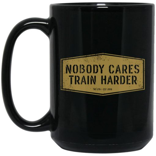 Nobody Cares Train Harder Mug 1