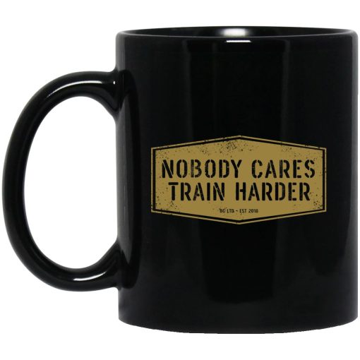 Nobody Cares Train Harder Mug