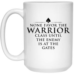 None Favor The Warrior Class Until The Enemy Is At The Gates Mug 1