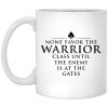 None Favor The Warrior Class Until The Enemy Is At The Gates Mug
