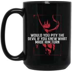 Would You Pity The Devil If You Knew What Made Him Turn Devil Inside Mug 1