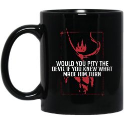 Would You Pity The Devil If You Knew What Made Him Turn Devil Inside Mug