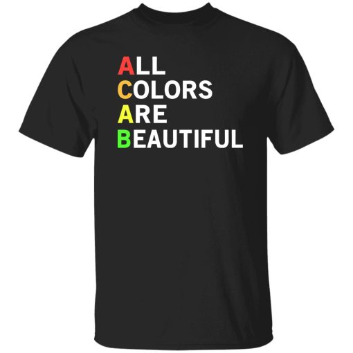 ACAB All Colors Are Beautiful Shirt