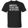 America Texas And 49 Bitches Shirt