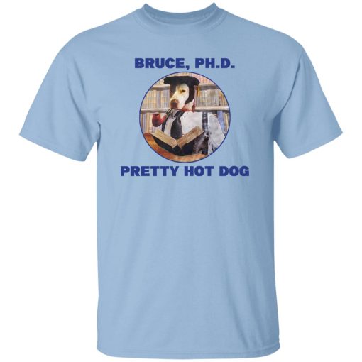 Bruce PHD Pretty Hot Dog Shirt