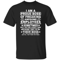 Funny I Am A Proud Boss Of Freaking Awesome Employees Boss Shirt