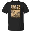 Have You Seen Him Greyfivenine Records Shirt