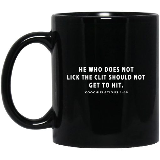 He Who Does Not Lick The Clit Should Not Get To Hit Coochielations 1:69 Mug