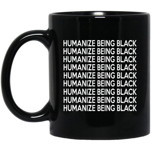 Humanize Being Black Mug
