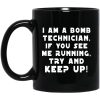 I Am A Bomb Technician If You See Me Running Try And Keep Up Mug