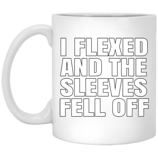 I Flexed And The Sleeves Fell Off Mug