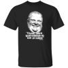 I Have More Than Enough To Eat At Home Rob Ford Shirt