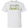 Let’s Party Cunts Shirt