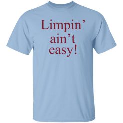 Limpin’ Ain't Easy Shirt