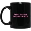 Pain Is Just Pain Entering The Body Mug