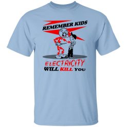 Remember Kids Electricity Will Kill You Shirt