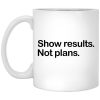 Show Results Not Plans Mug