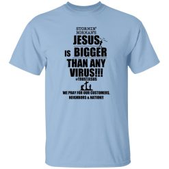 Stormin’ Norman’s Jesus Is Bigger Than Any Virus Shirt