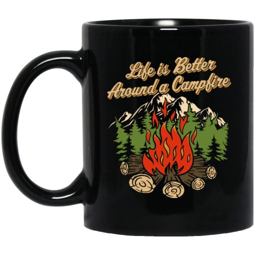 Life Is Better Around A Campfire Mug