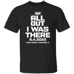 All Out I Was There 9.4.2022 Now Arena Chicago IL Shirt