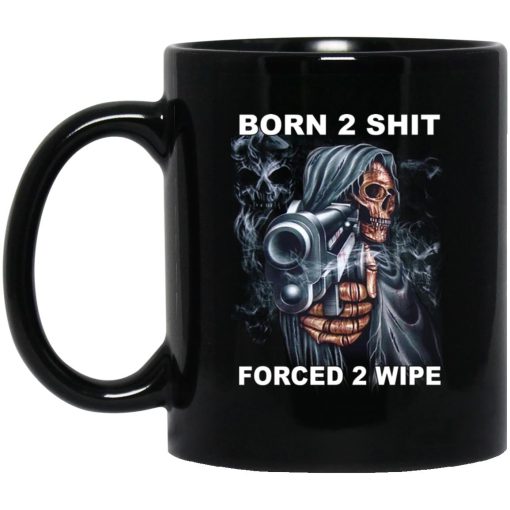 Born 2 Shit Forced 2 Wipe Mug