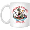 Fishing Is Like Sex You Never Know What You'll Catch Mug