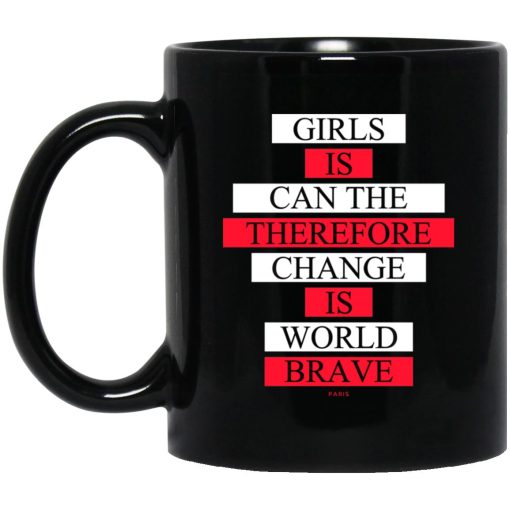 Girls Is Can The Therefore Change Is World Brave Mug