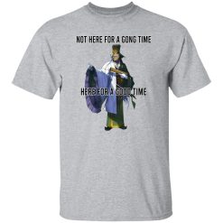 Not Here For A Gong Time Here For A Good Time Shirt