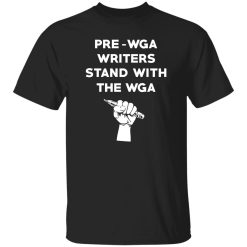 Pre Wga Writers Stand With The Wga Shirt