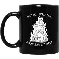 Raise Hell, Praise Dale, Burn Down Applebee's Mug