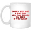 Sorry You Had A Bad Day You Can Touch My Dick If You Want Mug
