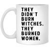 They Didn’t Burn Witches They Burned Women Mug