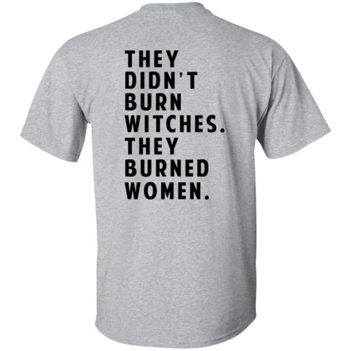 They Didn't Burn Witches They Burned Women T-Shirt