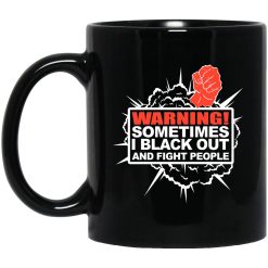 Warning Sometimes I Black Out And Fight People Mug